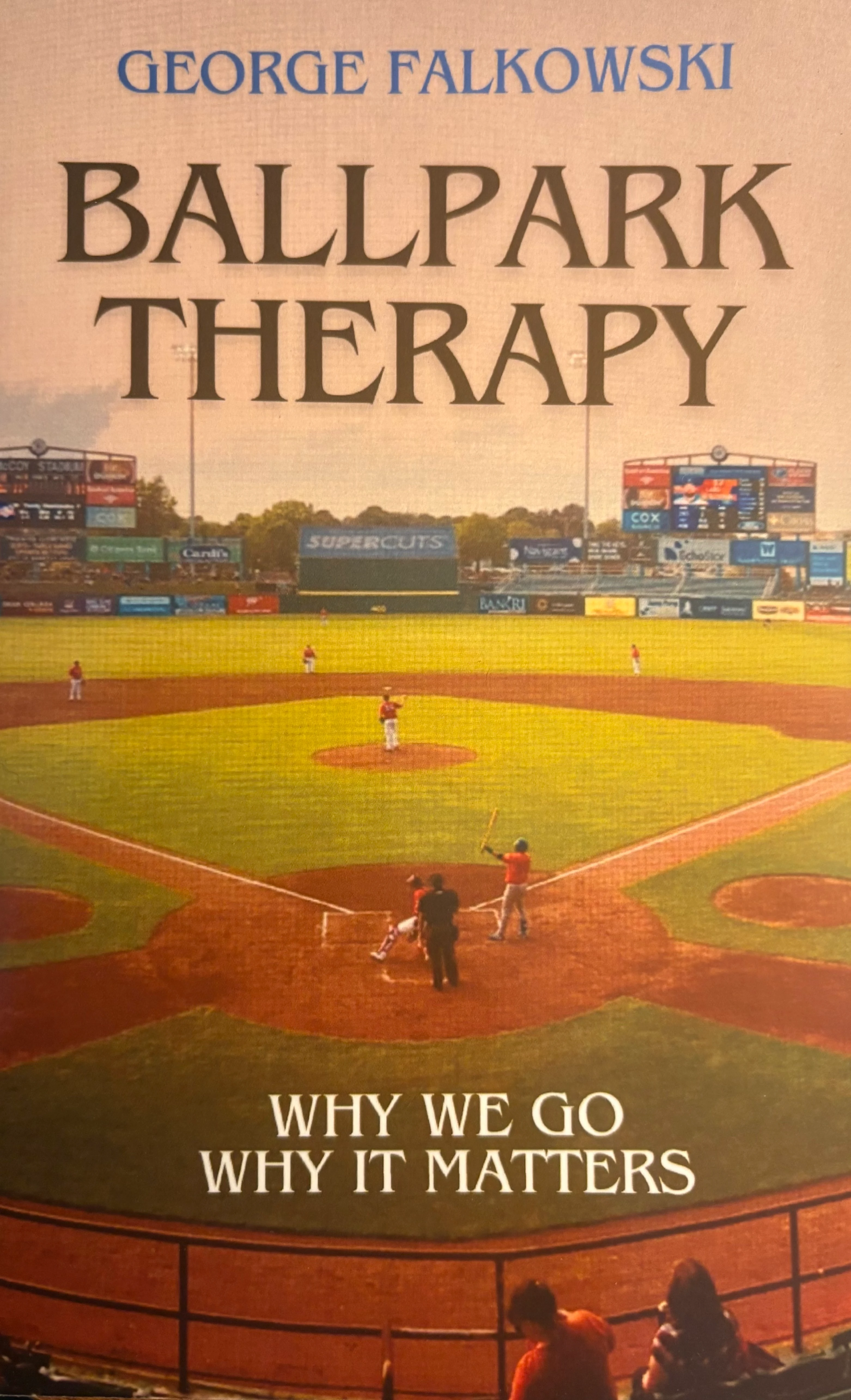 Book cover for George Falkowski’s Ballpark Therapy: Why We Go, Why It Matters.